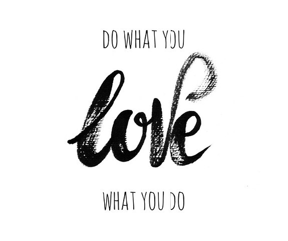 Do what you LOVE what you do